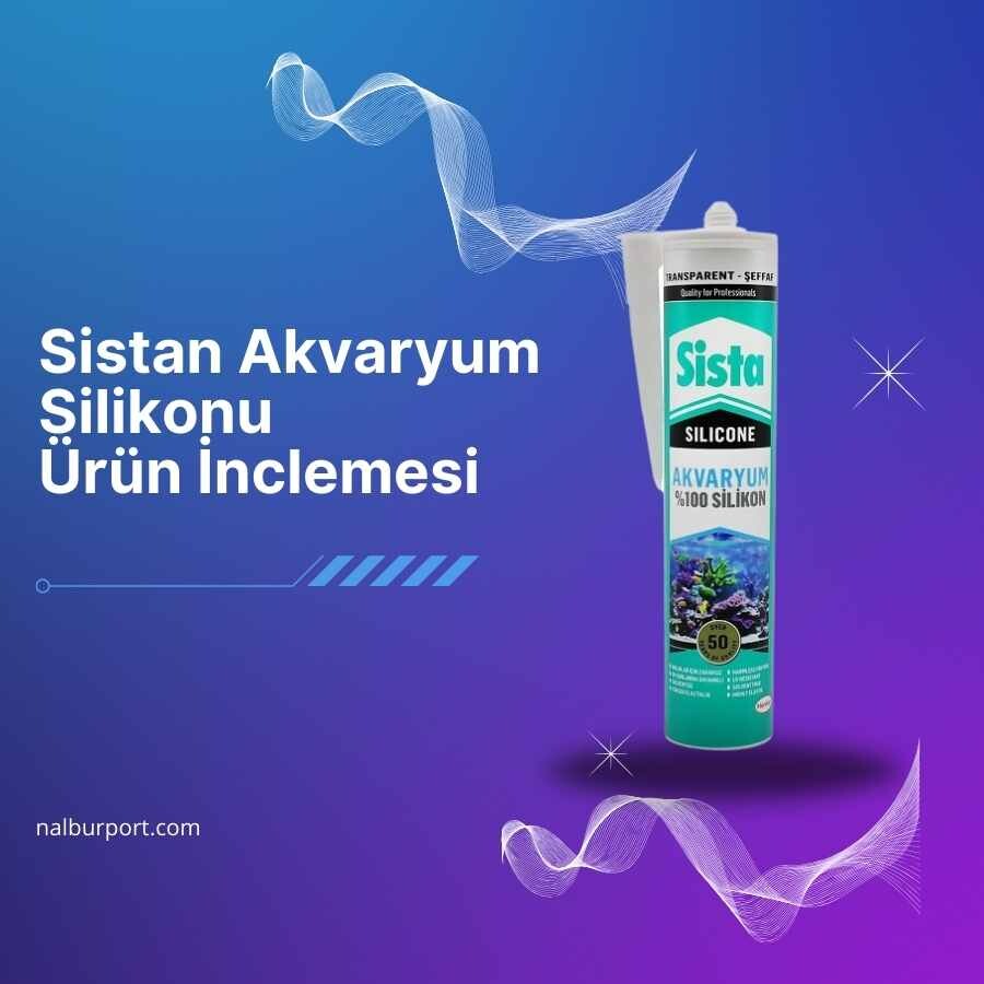 Sista Akvaryum Silikonu Ürün Değerlendirmesi