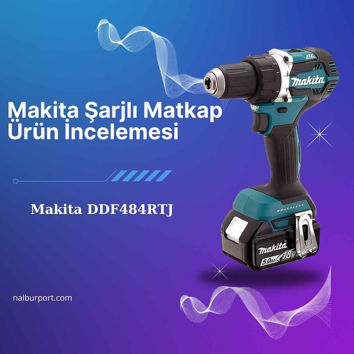 Makita Şarjlı Matkaplar Ürün İncelemesi 