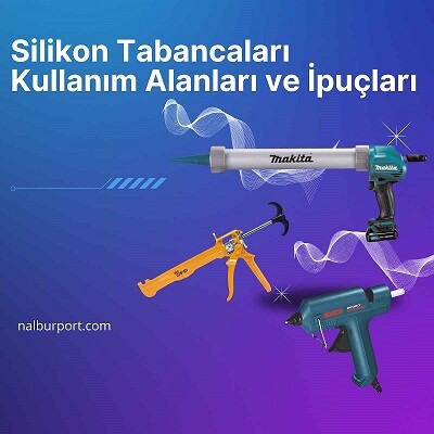 Silikon Tabancaları: Kullanım Alanları ve İpuçları