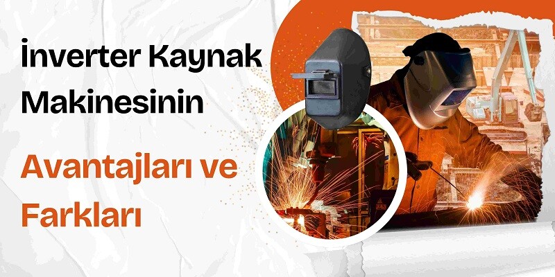 İnverter Kaynak Makinesinin Avantajları ve Farkları